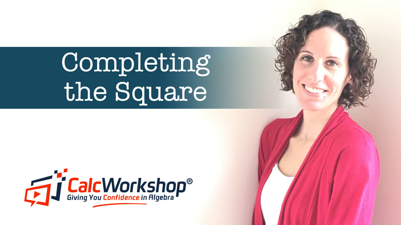 Jenn (B.S., M.Ed.) of Calcworkshop® introducing completing the square