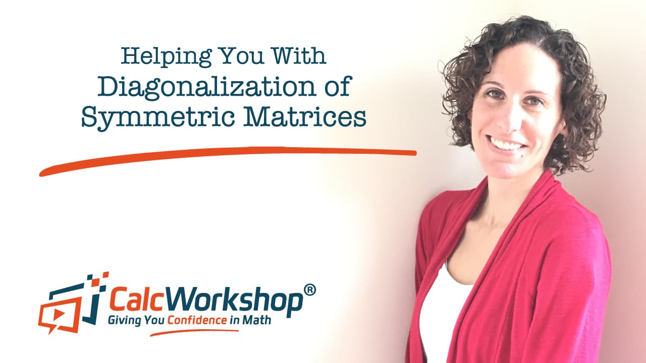 Jenn (B.S., M.Ed.) of Calcworkshop® teaching diagonalization symmetric matrices