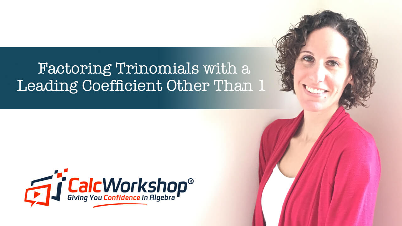 Jenn (B.S., M.Ed.) of Calcworkshop® teaching factoring with leading coefficient