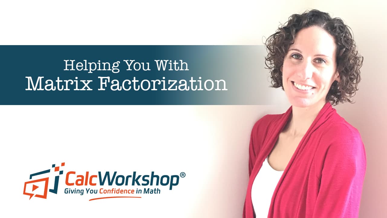 Jenn (B.S., M.Ed.) of Calcworkshop® teaching matrix factorization